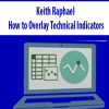 Keith Raphael – How to Overlay Technical Indicators