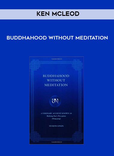 Ken McLeod – Buddhahood Without Meditation