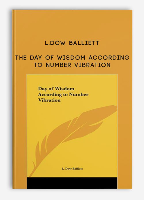 L.Dow Balliett – The Day of Wisdom According to Number Vibration