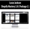 Lucas Jackson – Shopify Mastery 2.0 ( Package 2 )