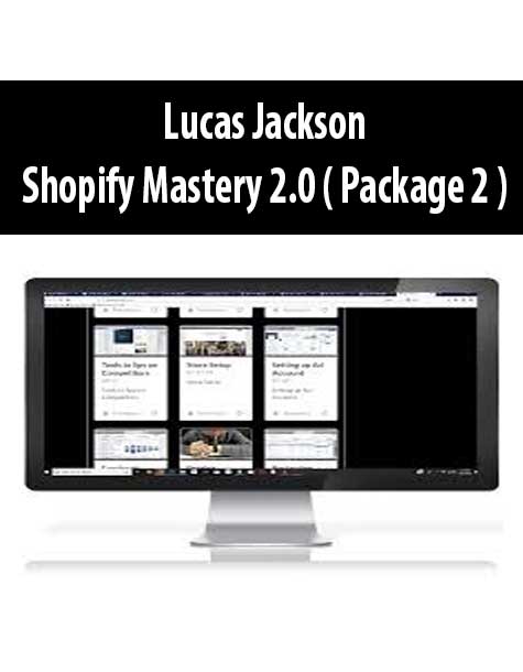 Lucas Jackson – Shopify Mastery 2.0 ( Package 2 )