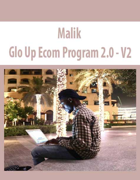 [Download Now] Malik - Glo Up Ecom Program 2.0 - V2