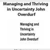 Managing and Thriving in Uncertainty John Overdurf