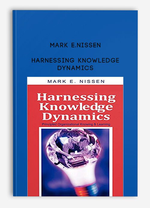 Mark E.Nissen – Harnessing Knowledge Dynamics