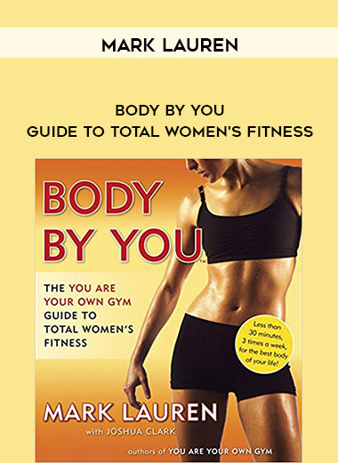 Mark Lauren – Body by You – Guide to Total Women’s Fitness