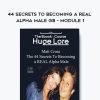 Matt Cross – 44 Secrets to Becoming a Real Alpha Male GB – Module 1