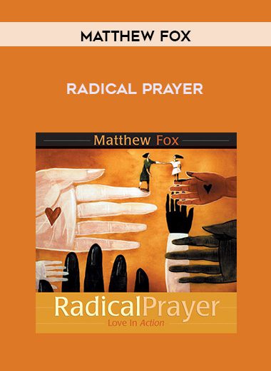 Matthew Fox – RADICAL PRAYER