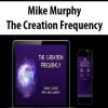 [Download Now] Mike Murphy – The Creation Frequency