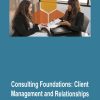 [Download Now] Consulting Foundations Client Management and Relationships
