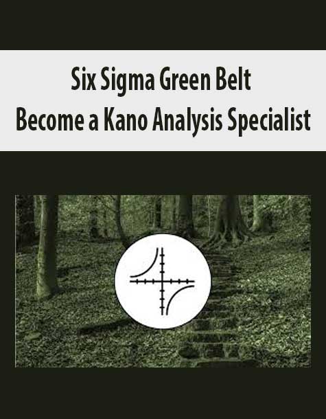 [Download Now] Six Sigma Green Belt Become a Kano Analysis Specialist