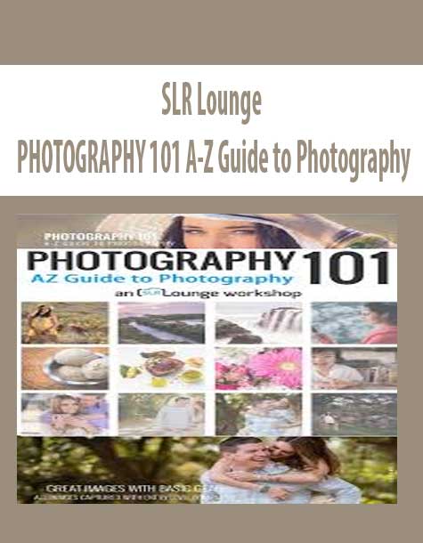 [Download Now] PHOTOGRAPHY 101 A-Z Guide to Photography – SLR Lounge