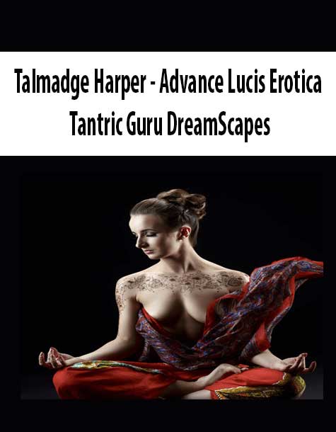 [Download Now] Talmadge Harper - Advance Lucis Erotica - Tantric Guru DreamScapes