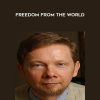 Freedom From The World - tckhart Tolle