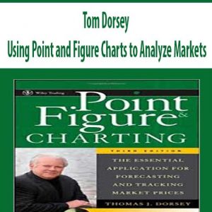 Tom Dorsey – Using Point and Figure Charts to Analyze Markets