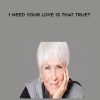 1 Need Your Love - Is That True? - Byron Katie
