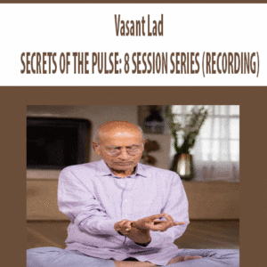 [Download Now] Vasant Lad - SECRETS OF THE PULSE: 8 SESSION SERIES (RECORDING)