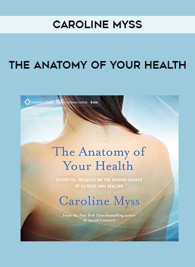 Caroline Myss – THE ANATOMY OF YOUR HEALTH