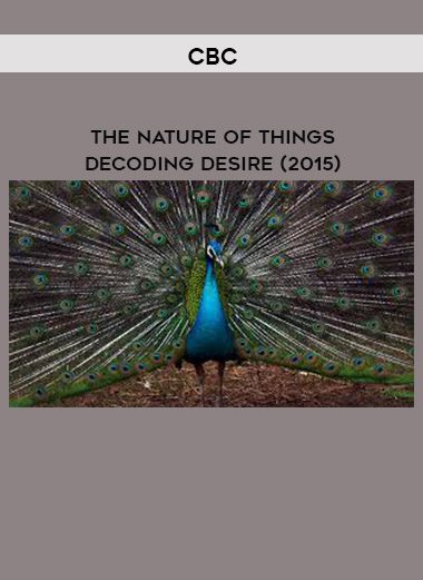 CBC • The Nature of Things • Decoding Desire (2015)