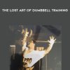 Brooks Kubik-The Lost Art Of Dumbbell Training