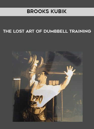 Brooks Kubik-The Lost Art Of Dumbbell Training