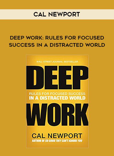Cal Newport – Deep Work: Rules for Focused Success in a Distracted World