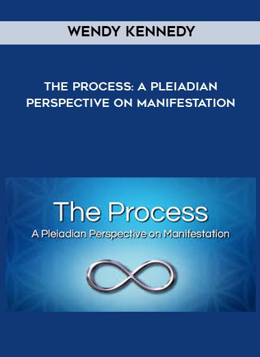 [Download Now] Wendy Kennedy - The Process A Pleiadian Perspective on Manifestation