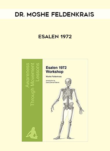 [Download Now] Dr. Moshe Feldenkrais - Esalen 1972