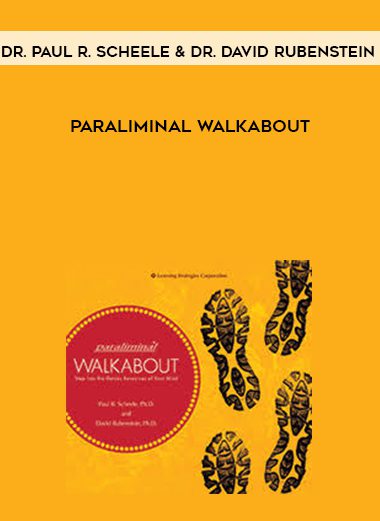 [Download Now] Dr. Paul R. Scheele & Dr. David Rubenstein – Paraliminal Walkabout