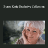 ​Byron Katie - Byron Katie Exclusive Collection