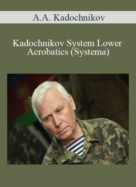 A.A. Kadochnikov - Kadochnikov System Lower Acrobatics (Systema)