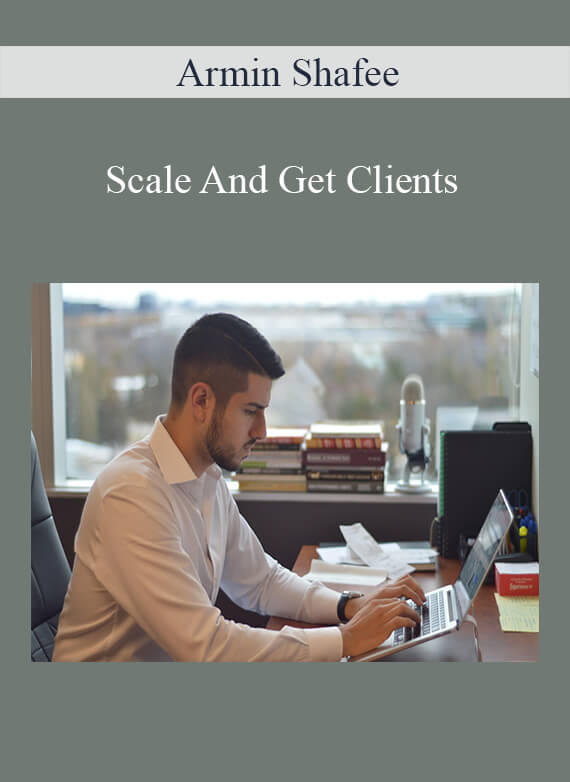 Armin Shafee - Scale And Get Clients