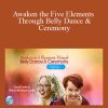 Awaken the Five Elements Through Belly Dance & Ceremony With Dondi Dahlin & Titanya Dahlin