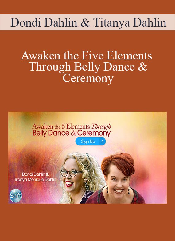 Awaken the Five Elements Through Belly Dance & Ceremony With Dondi Dahlin & Titanya Dahlin