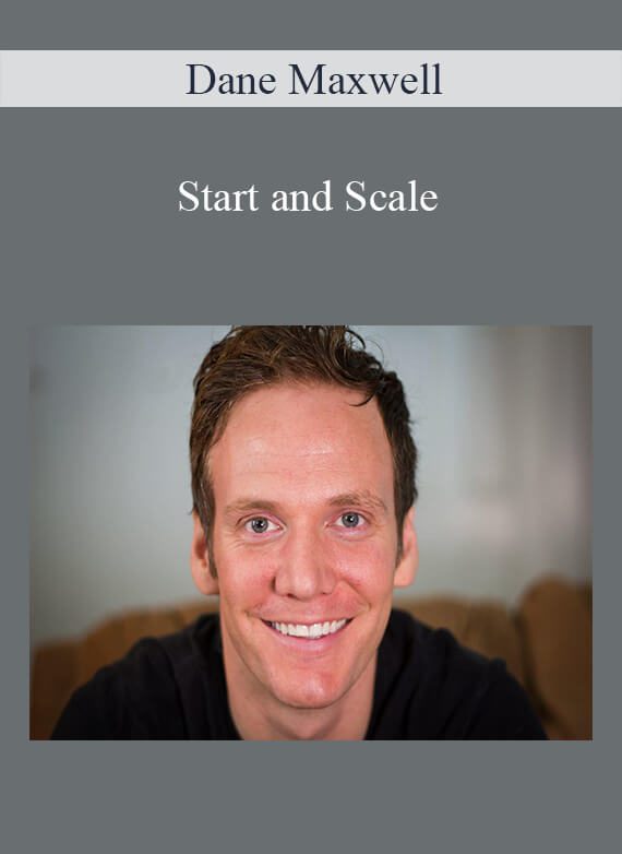 Dane Maxwell - Start and Scale