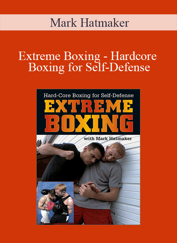 Mark Hatmaker - Extreme Boxing - Hardcore Boxing for Self-Defense