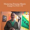 Mastering Praying Mantis Kung Fu (Vol.1-9) - Sifu Raul Ortiz