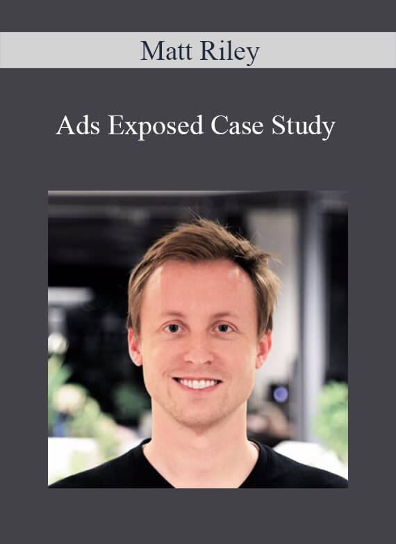 Matt Riley - Ads Exposed Case Study