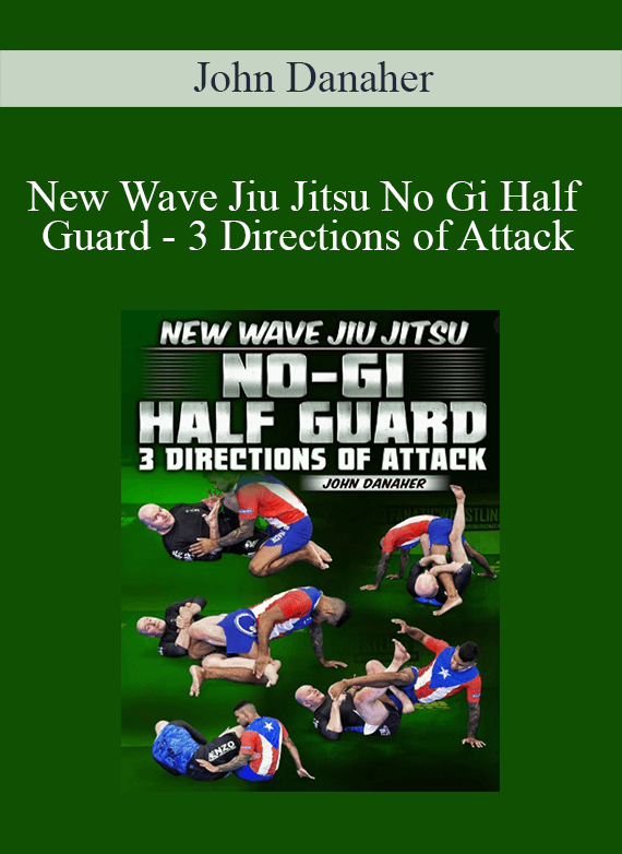 New Wave Jiu Jitsu No Gi Half Guard - 3 Directions of Attack by John Danaher