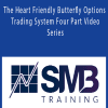 SMB - The Heart Friendly Butterfly Options Trading System Four Part Video Series