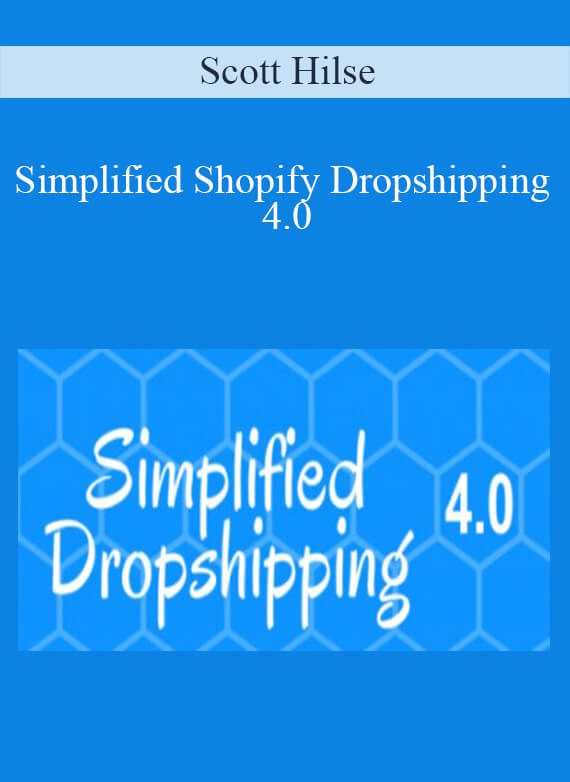 Scott Hilse - Simplified Shopify Dropshipping 4.0