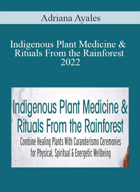 Adriana Ayales - Indigenous Plant Medicine & Rituals From the Rainforest 2022
