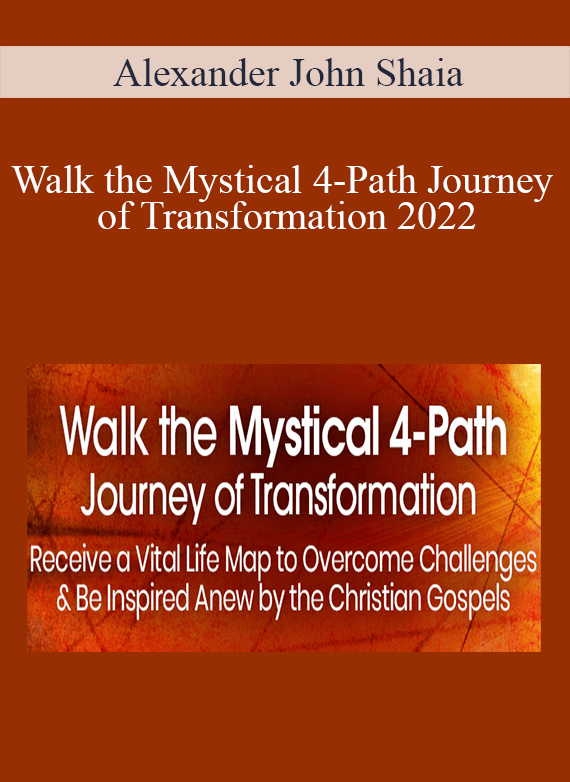 Alexander John Shaia - Walk the Mystical 4-Path Journey of Transformation 2022