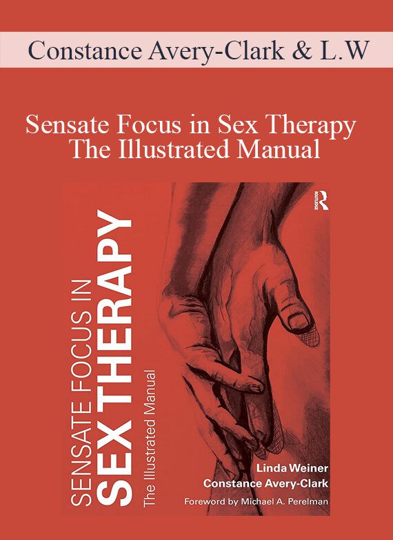Constance Avery-Clark & Linda Weiner - Sensate Focus in Sex Therapy - The Illustrated Manual