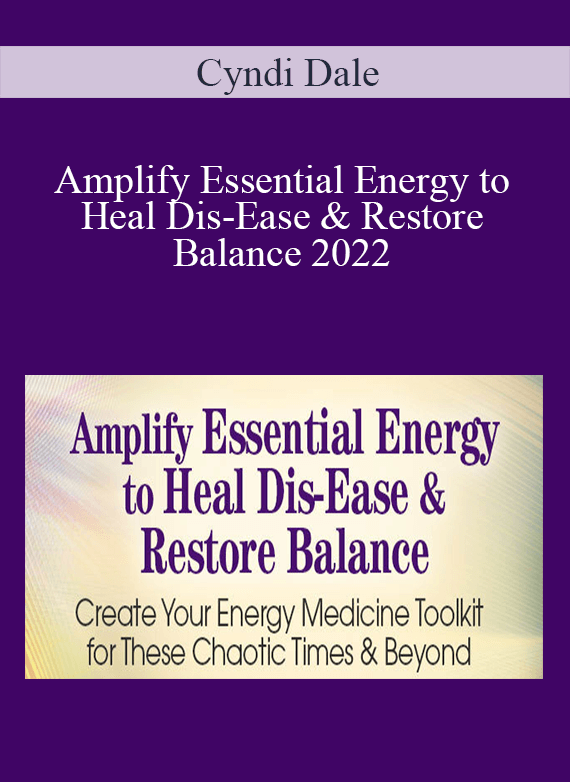 Cyndi Dale - Amplify Essential Energy to Heal Dis-Ease & Restore Balance 2022