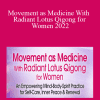 Daisy Lee - Movement as Medicine With Radiant Lotus Qigong for Women 2022
