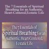 Dan Brulé - The 7 Essentials of Spiritual Breathing for an Authentic, Heart-Centered, Ecstatic Life
