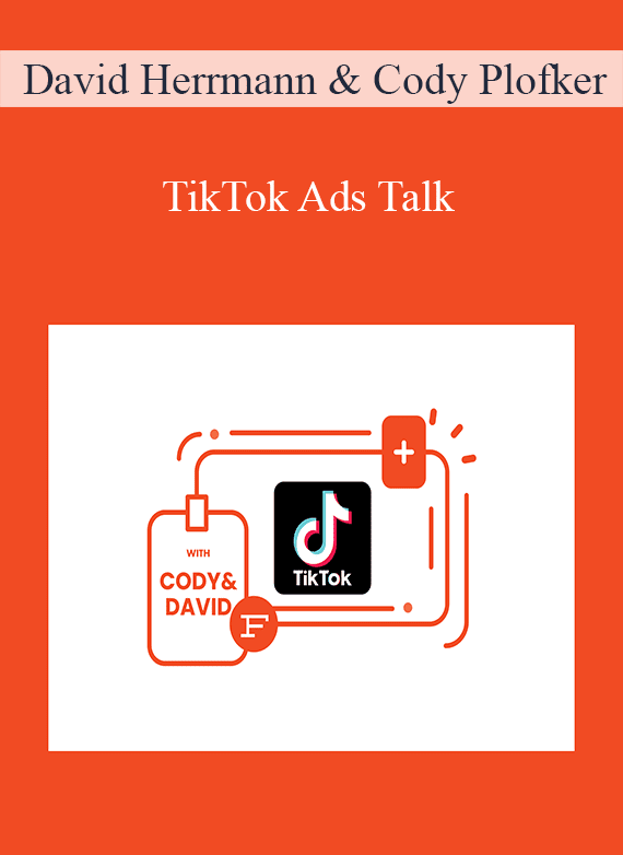 David Herrmann & Cody Plofker - TikTok Ads Talk