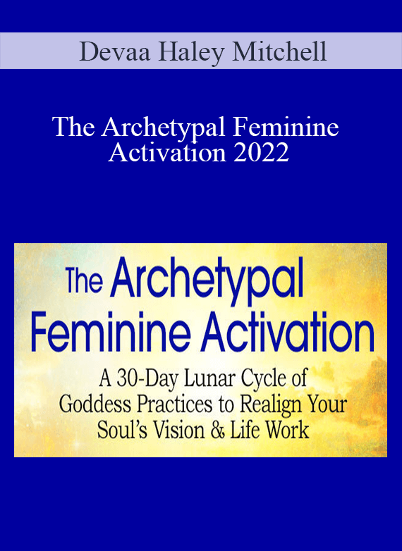 Devaa Haley Mitchell - The Archetypal Feminine Activation 2022
