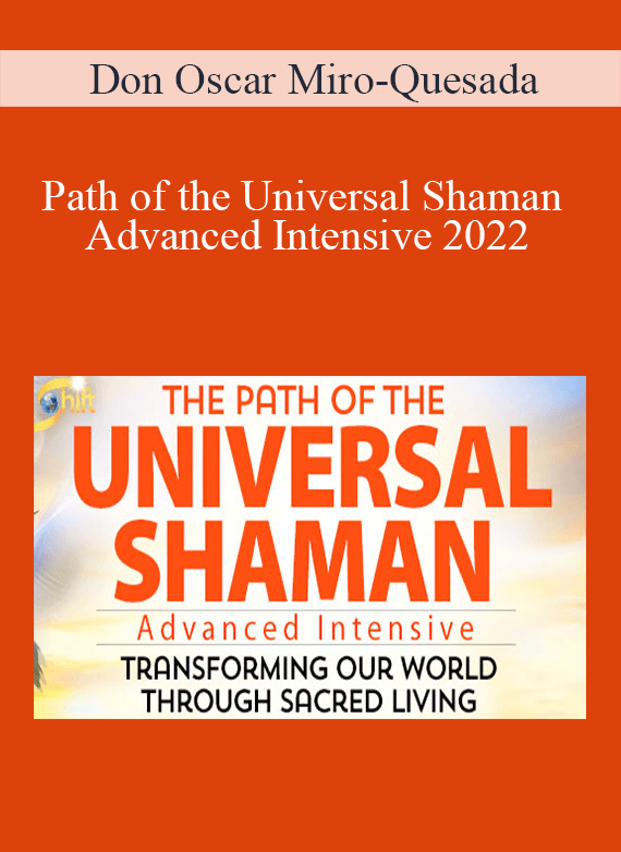 Don Oscar Miro-Quesada - Path of the Universal Shaman Advanced Intensive 2022