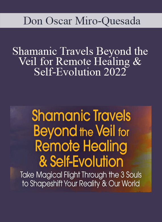 Don Oscar Miro-Quesada - Shamanic Travels Beyond the Veil for Remote Healing & Self-Evolution 2022